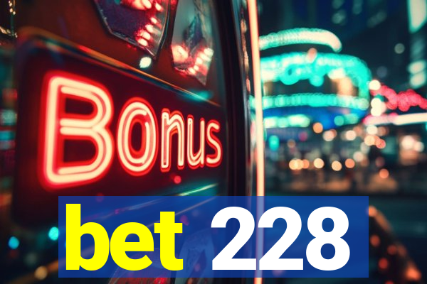 bet 228